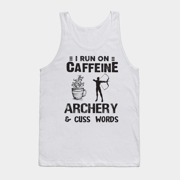 I Run On Caffeine Archery And Cuss Words Tank Top by Thai Quang